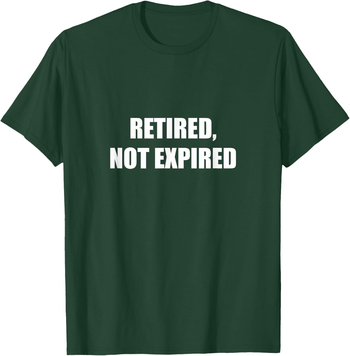 Retired, Not Expired T-Shirt - T-Shirt | Forest