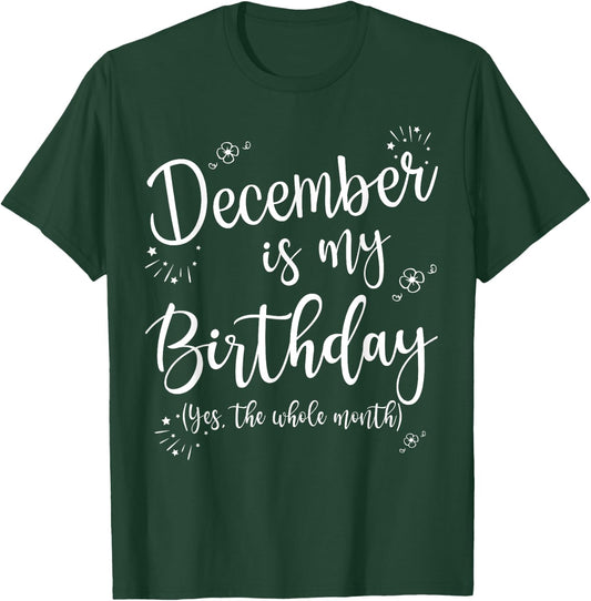 December Is My Birthday Whole Month December Birthday T-Shirt - T-Shirt | Forest