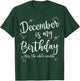 December Is My Birthday Whole Month December Birthday T-Shirt - T-Shirt | Forest