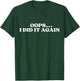 Oops I Did It Again T-Shirt - T-Shirt | Forest
