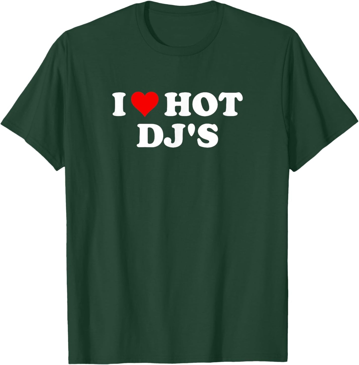 I Love Hot DJs T-Shirt - T-Shirt | Forest
