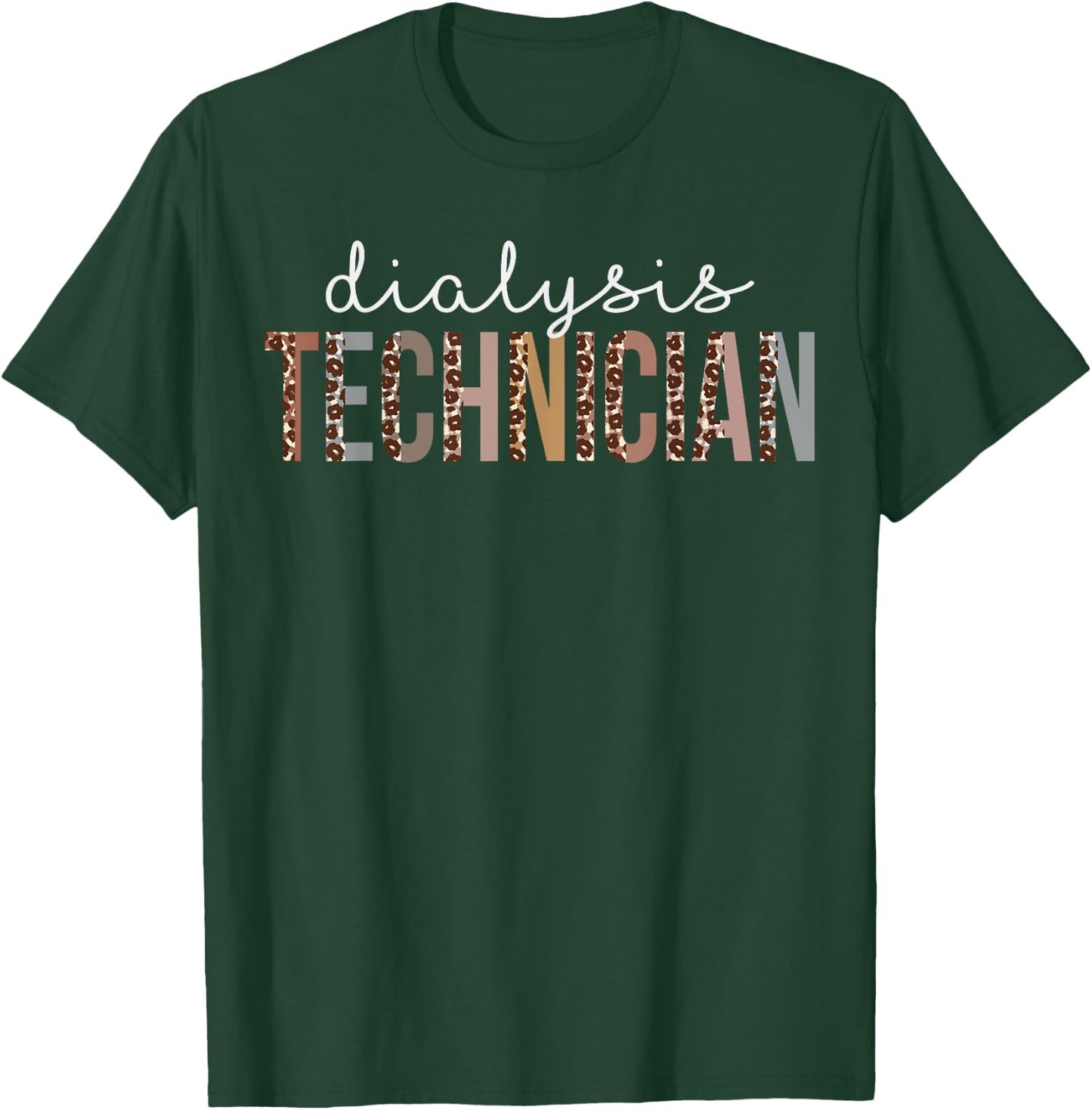 Leopard Dialysis Technician Appreciation healthcare workers T-Shirt - T-Shirt | Forest