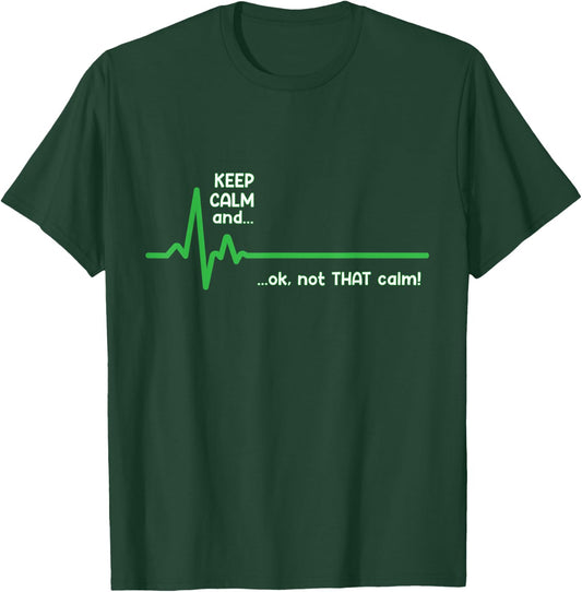 Keep Calm and, Ok Not That Calm! Funny Medical ECG Emergency T-Shirt - T-Shirt | Forest