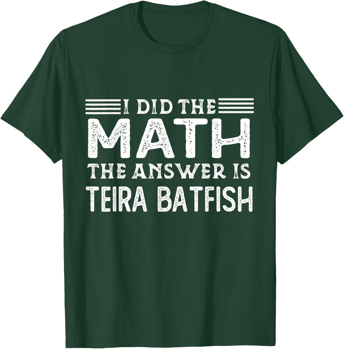 The Answer Is Teira Batfish Funny Math Teacher Student Women Kids T-Shirt - T-Shirt | Forest
