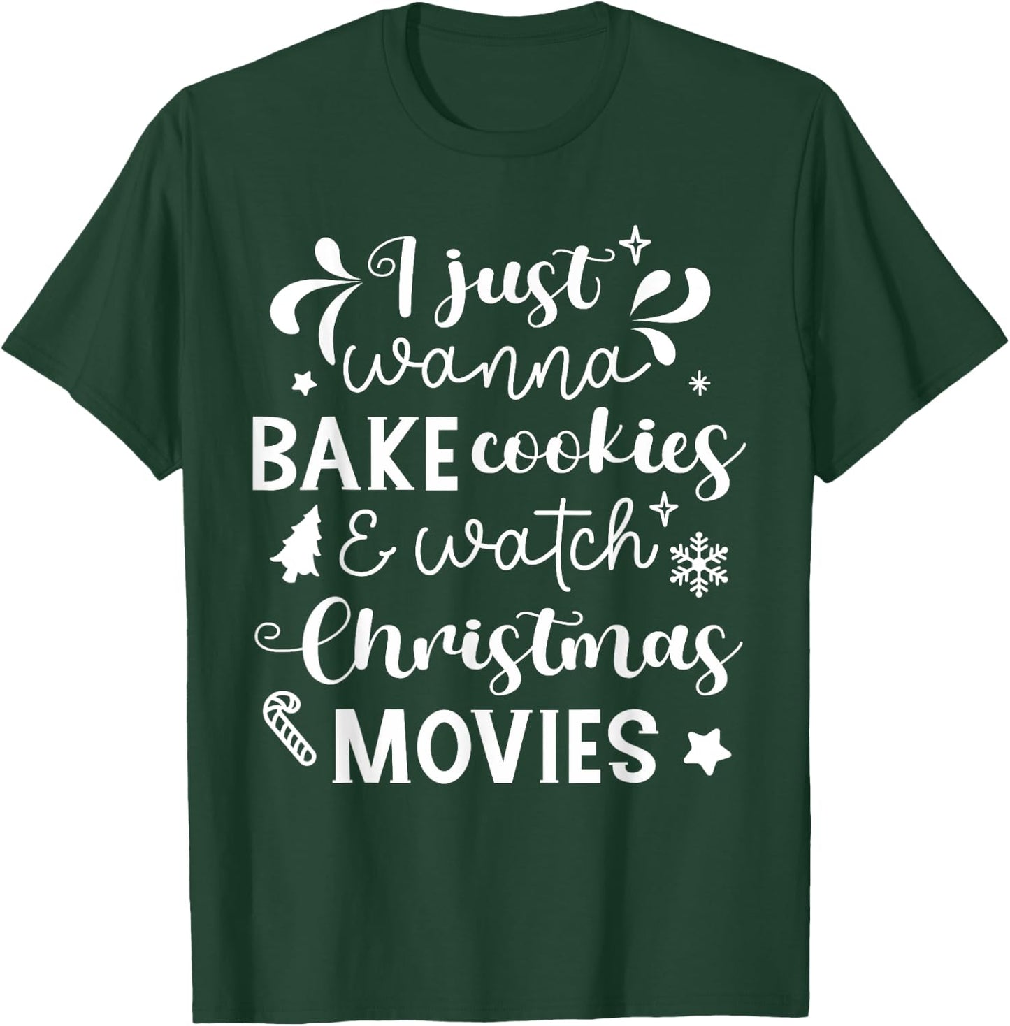 I Just Wanna Bake Cookies And Watch Christmas Movies T-Shirt - T-Shirt | Forest