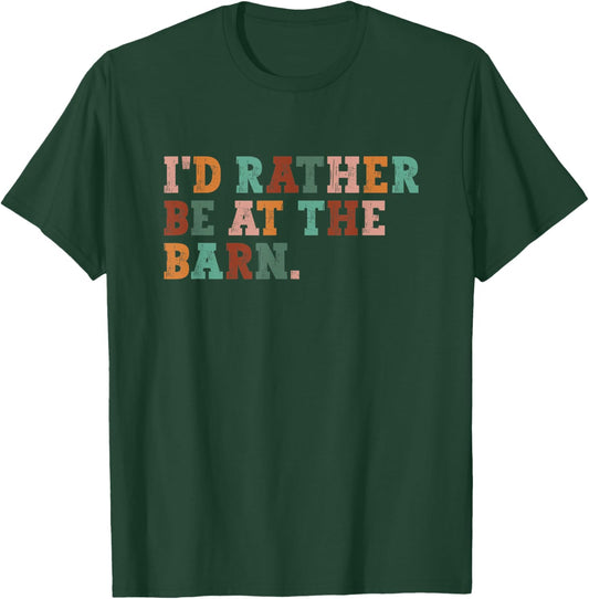 I'd Rather Be At The Barn, Horse Lover T-Shirt - T-Shirt | Forest