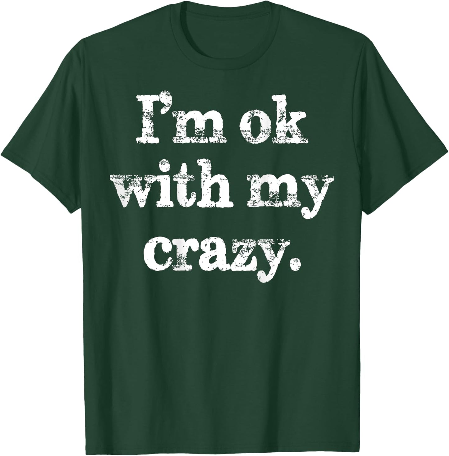 I'm OK With My Crazy Funny Saying T-Shirt - T-Shirt | Forest