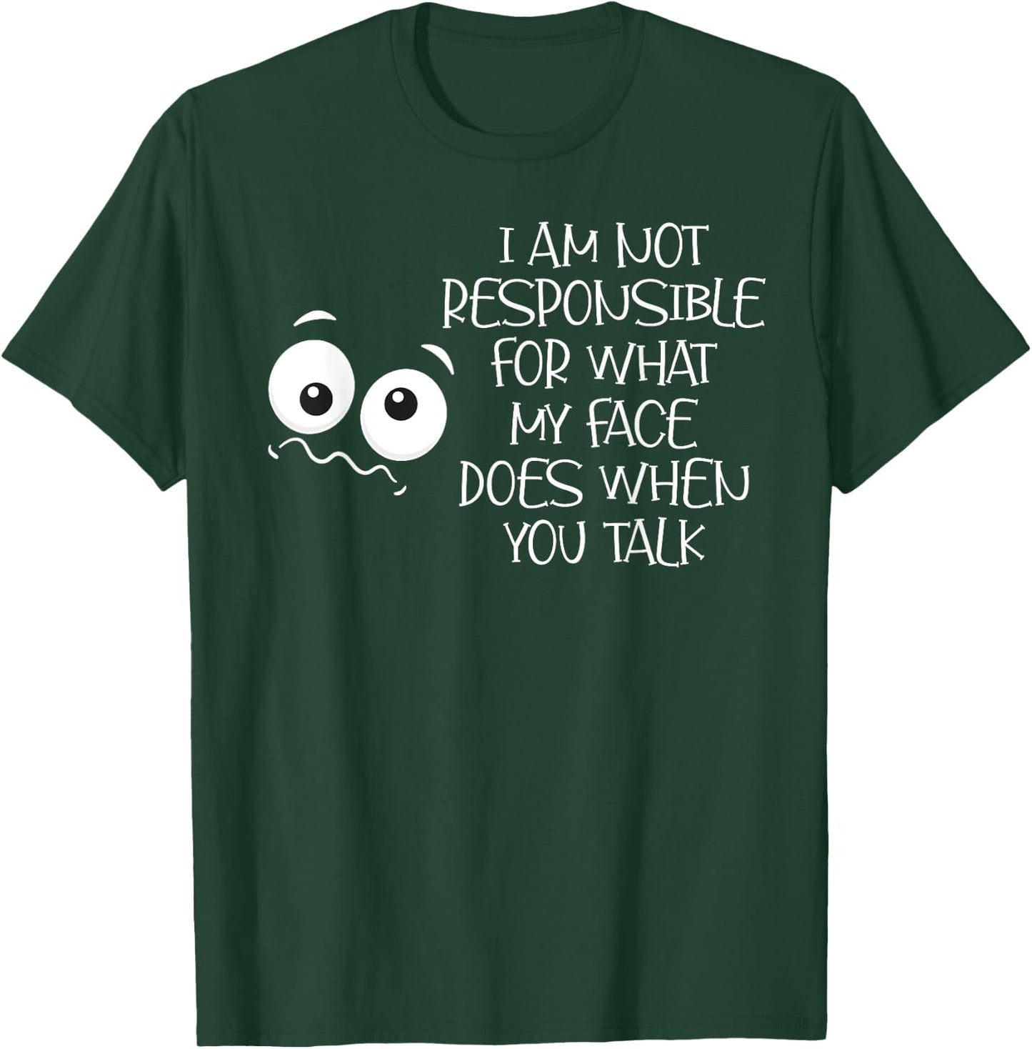 I'm Not Responsible For What My Face Does When You Talk T-Shirt - T-Shirt | Forest