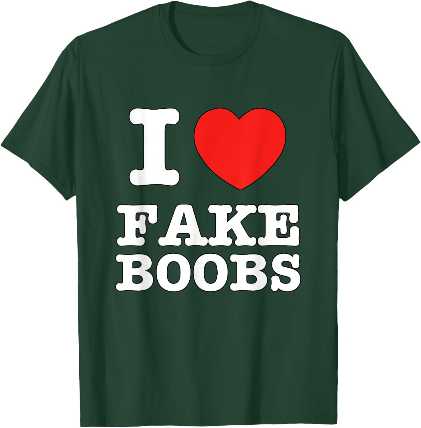 I Heart Fake Boobs Funny I Love Big Tits T-Shirt - T-Shirt | Forest