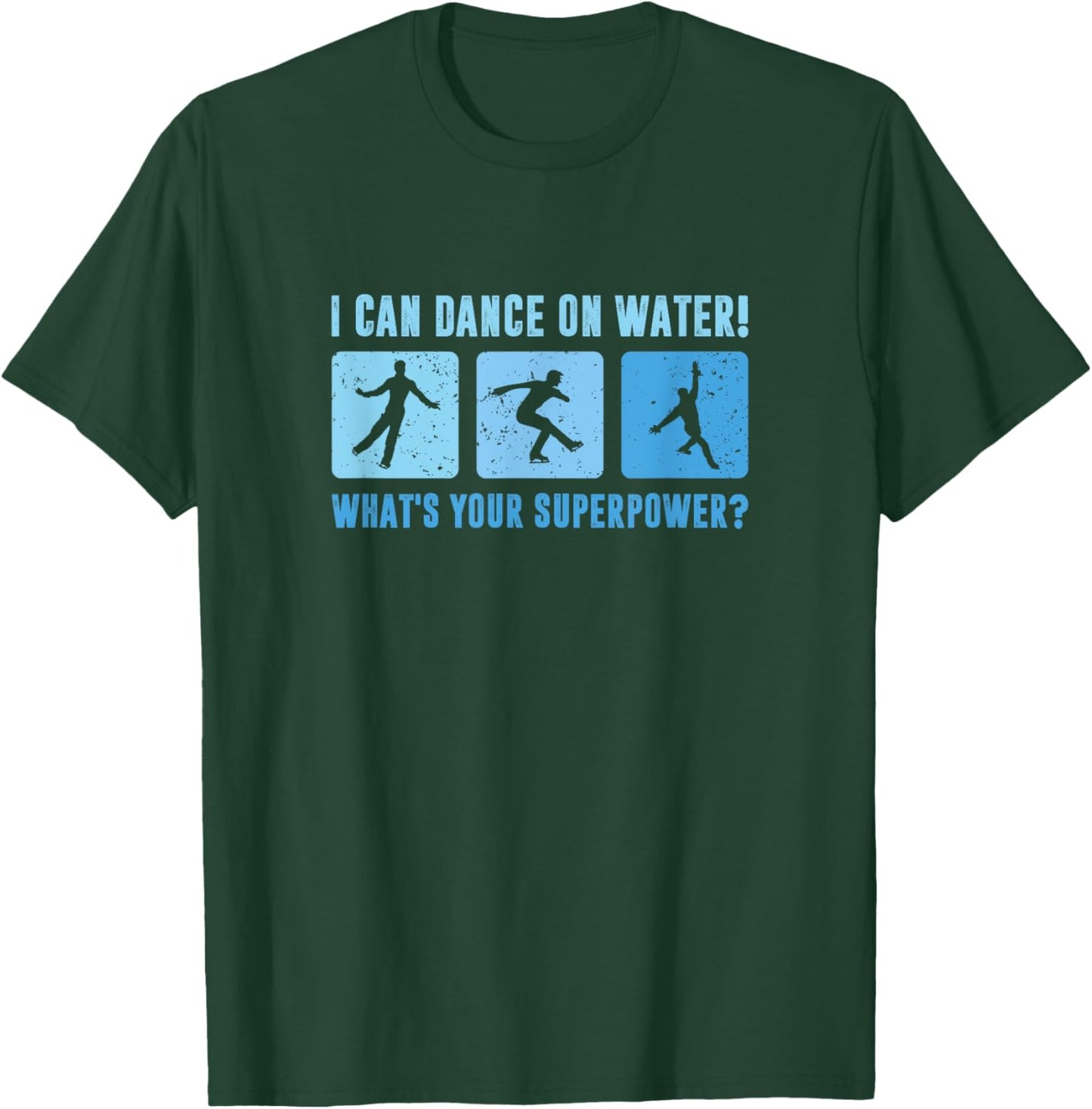 I Dance On Water What's Your Superpower, Male Figure Skater T-Shirt - T-Shirt | Forest
