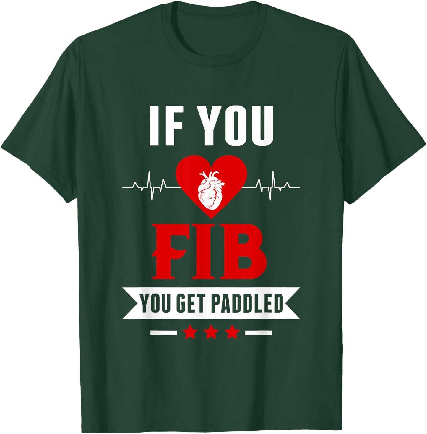 If Fib You Get Paddled Funny Cardiology Cardiologist Nurse T-Shirt - T-Shirt | Forest