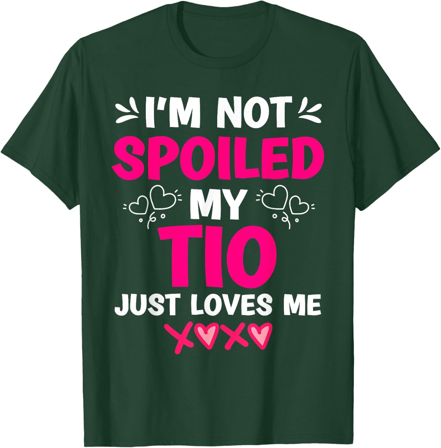 I'm Not Spoiled My Tio Just Loves Me Niece Girls Sweet Kids T-Shirt - T-Shirt | Forest