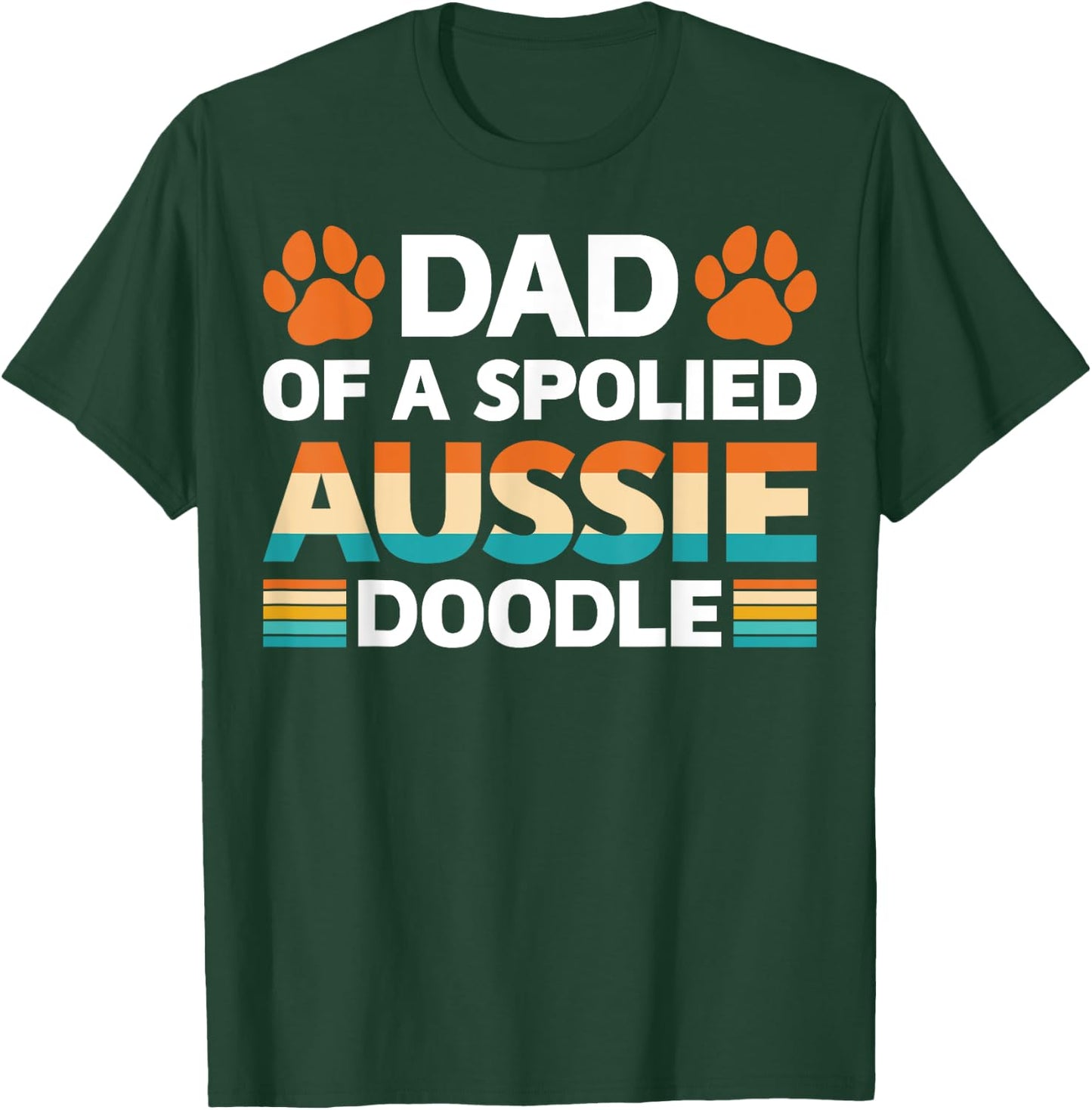 Spoiled Aussie Doodle Funny Doodle Dad Doodfather Dog Lovers Men Women T-Shirt - T-Shirt | Forest