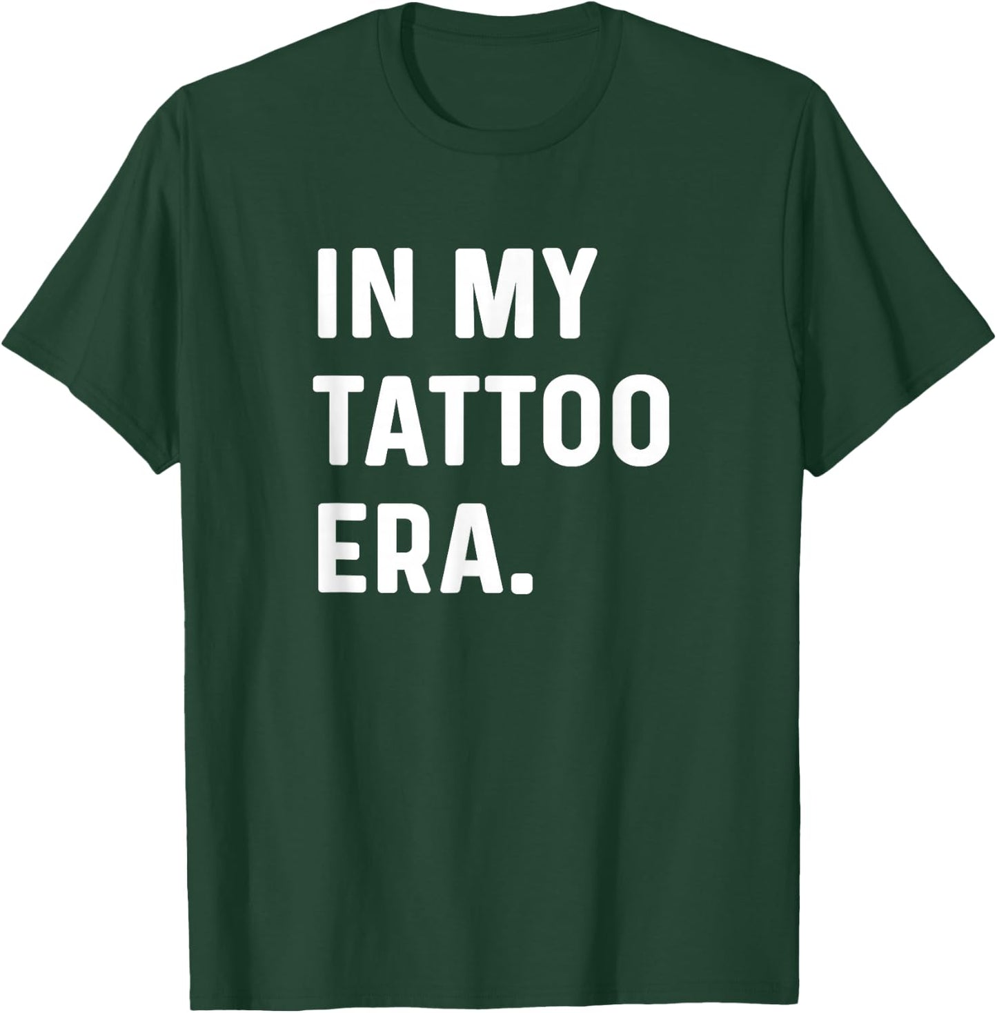 In My Tattoo Era - Funny Eras Trend Saying Quotes T-Shirt - T-Shirt | Forest