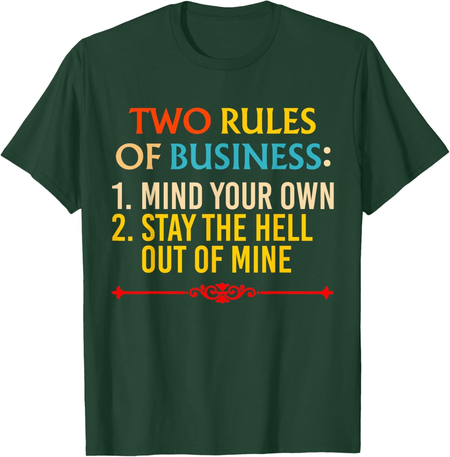 Two Rules Of Business: 1. Mind Your Own 2. Stay The Hell Out T-Shirt - T-Shirt | Forest