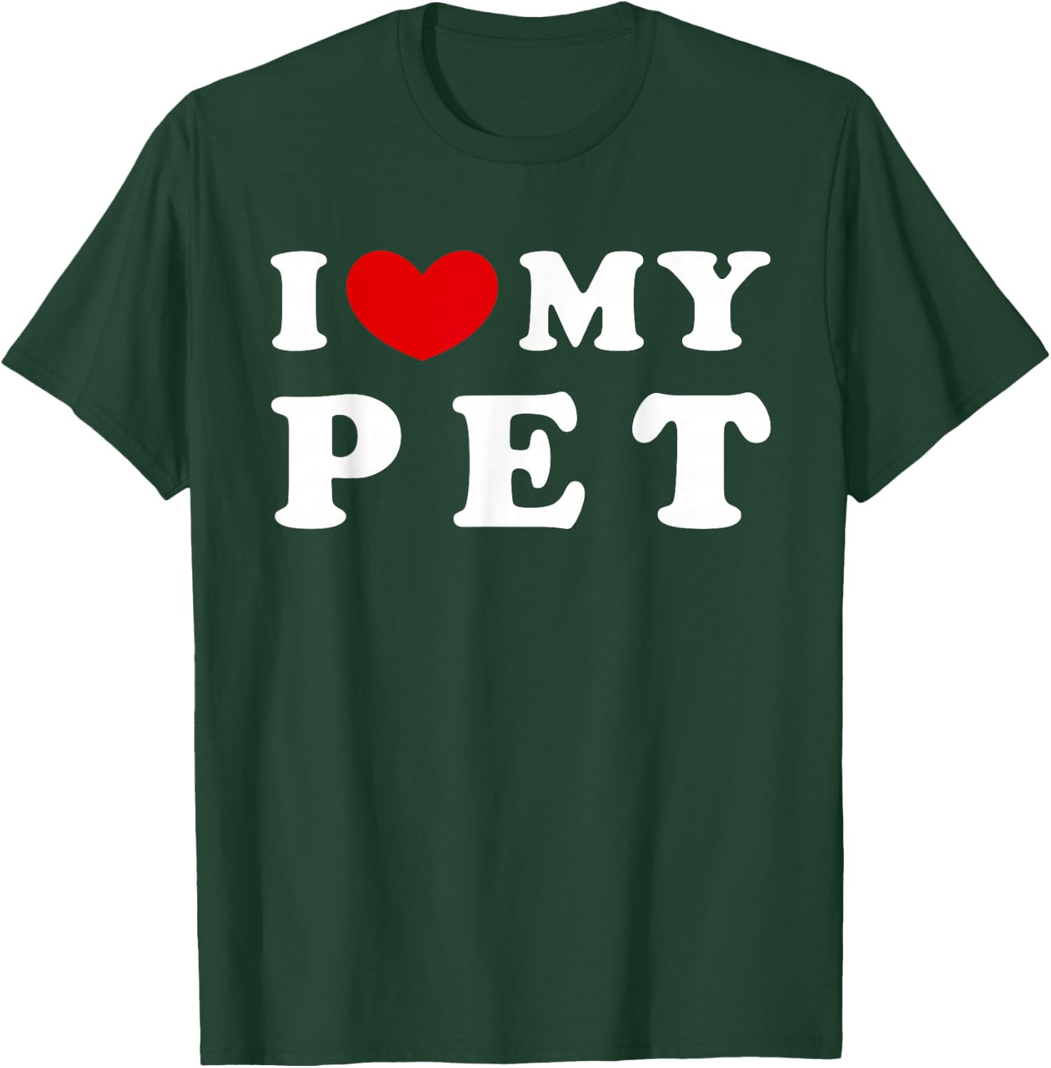 I Love My Pet T-Shirt - T-Shirt | Forest
