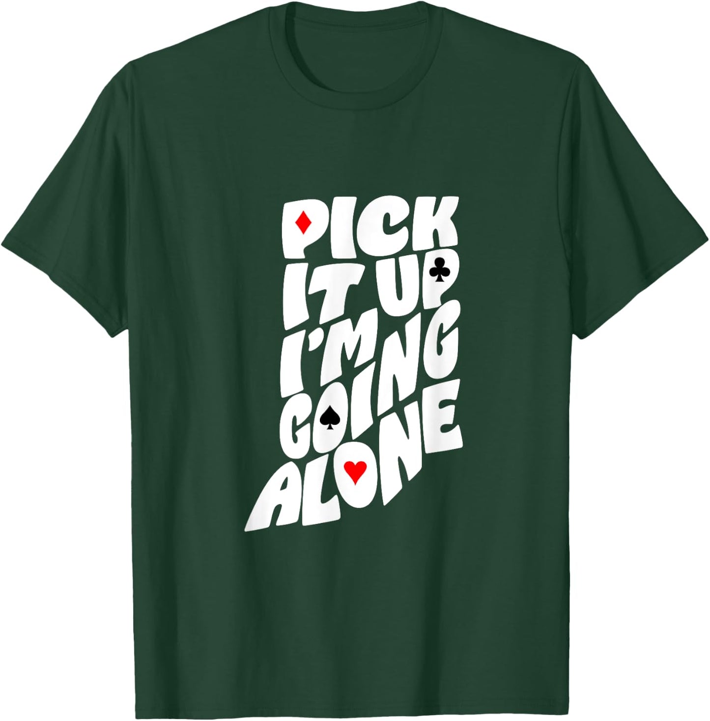 Indiana Euchre Pick It Up I’m Going Alone Card Game T-Shirt - T-Shirt | Forest