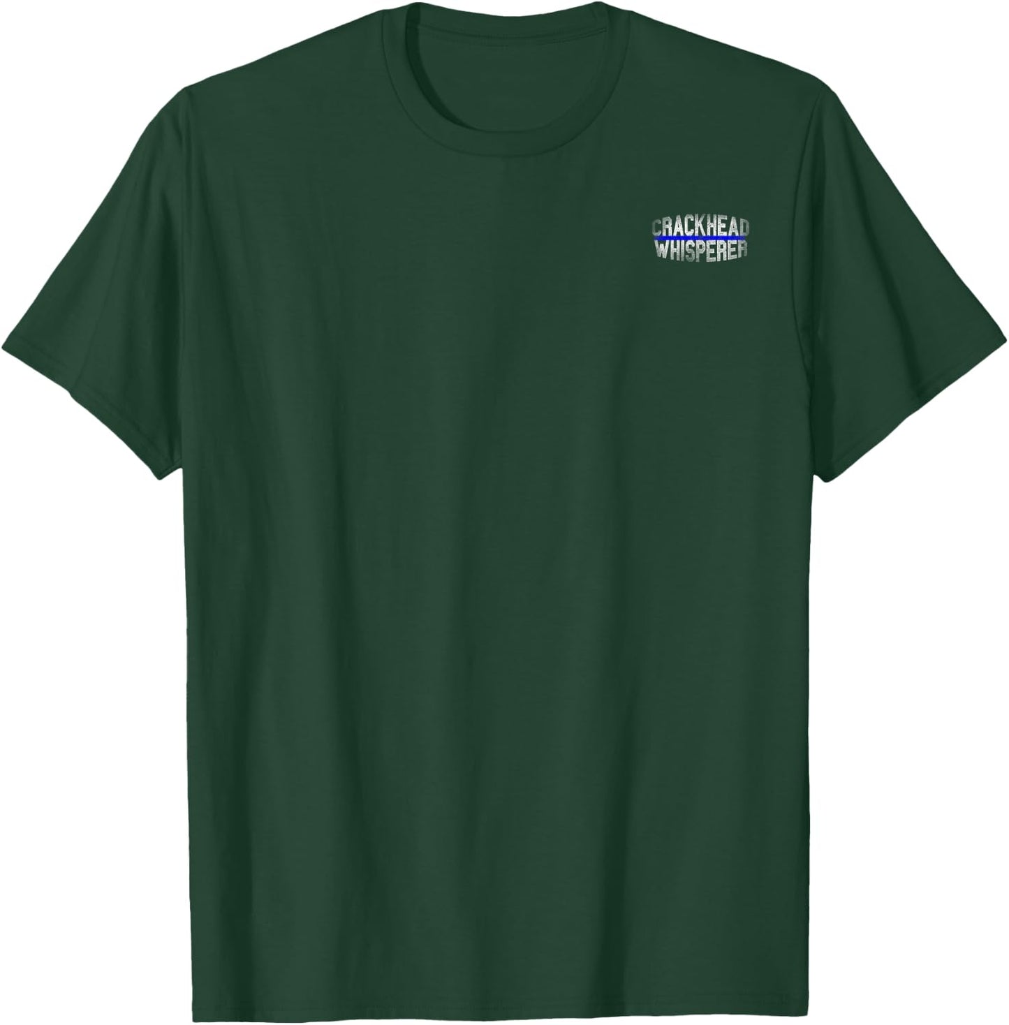 Police Cops Law Enforcement Quote Funny CRACKHEAD WHISPERER T-Shirt - T-Shirt | Forest
