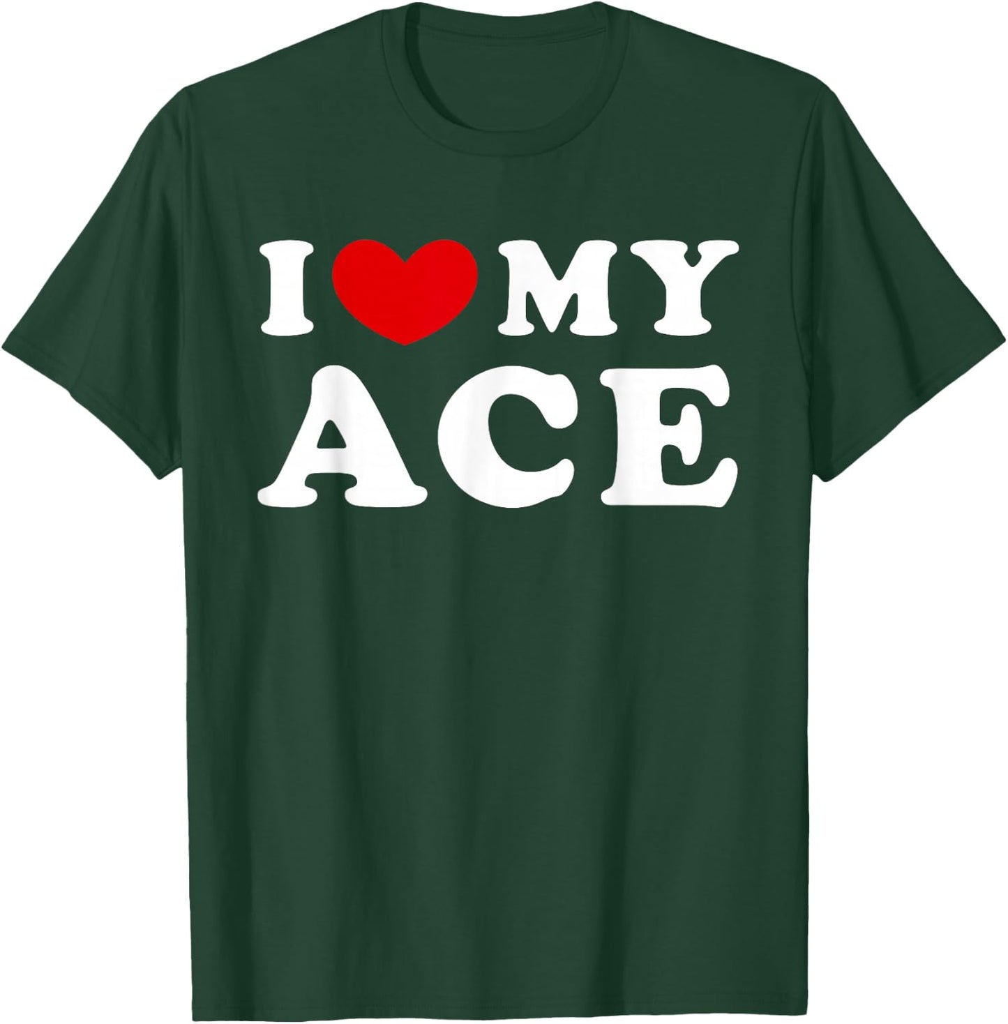 I Love My Ace, I Heart My Ace T-Shirt - T-Shirt | Forest