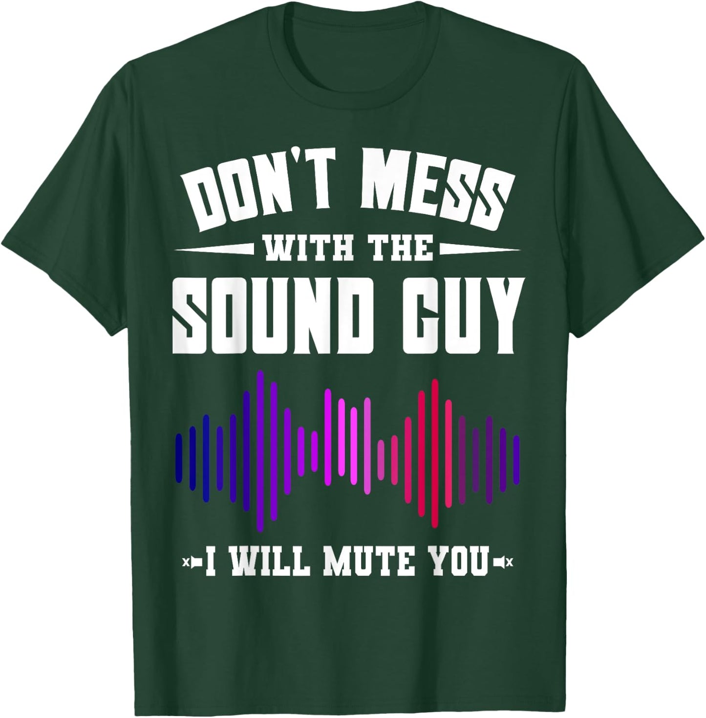 Don't Mess With The Sound Guy I Will Mute You Sound Engineer T-Shirt - T-Shirt | Forest