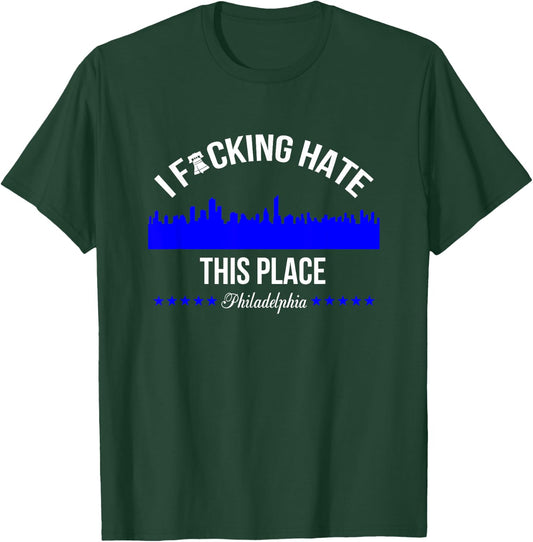 I f hate this place Philadelphia T-Shirt - T-Shirt | Forest