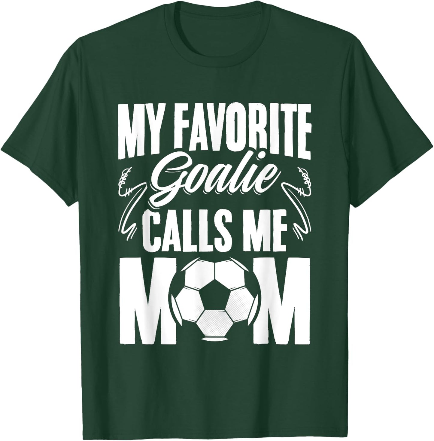 My Favorite Goalie Calls Me Mom Soccer Player Mother's Day T-Shirt - T-Shirt | Forest