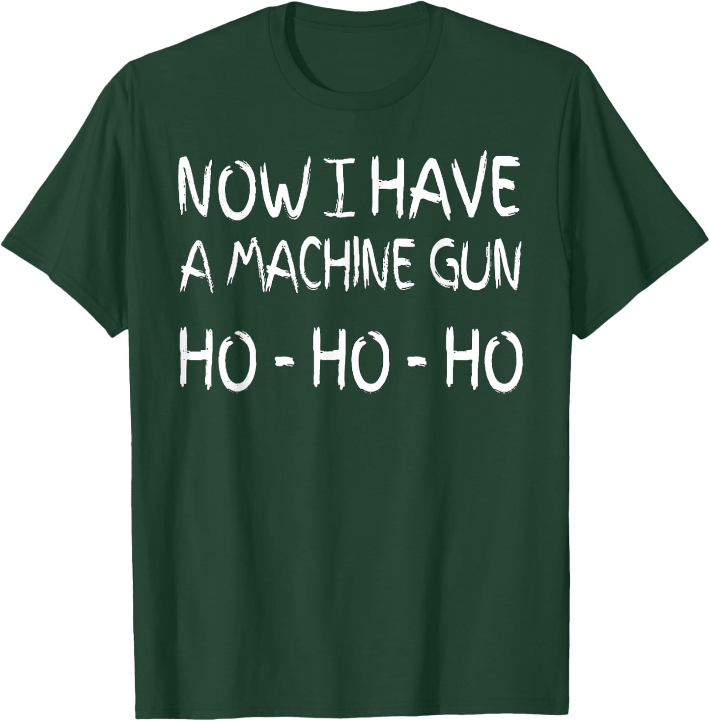 Now I Have A Machine Gun Ho Ho Ho T-Shirt - T-Shirt | Forest