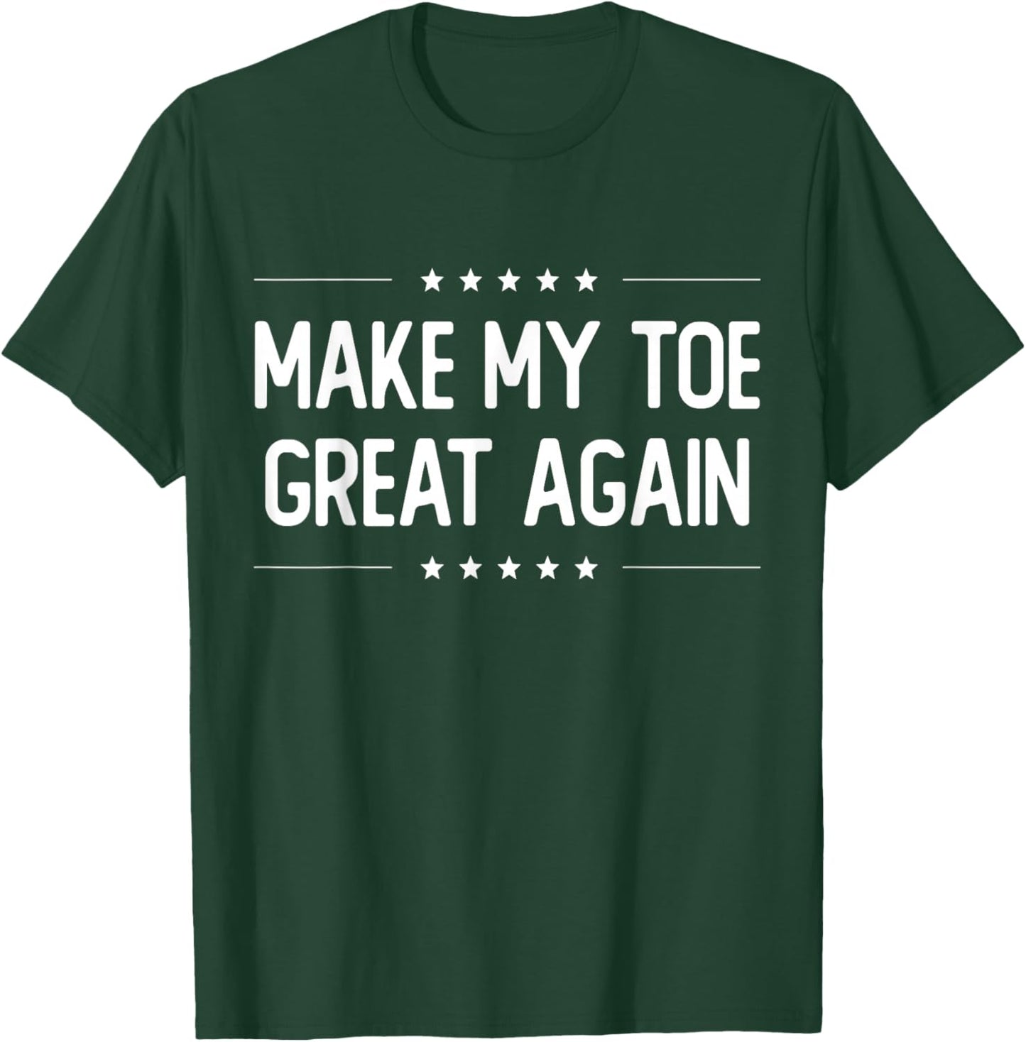 Make My Toe Great Again - Injury Recovery T-Shirt - T-Shirt | Forest