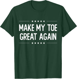Make My Toe Great Again - Injury Recovery T-Shirt - T-Shirt | Forest