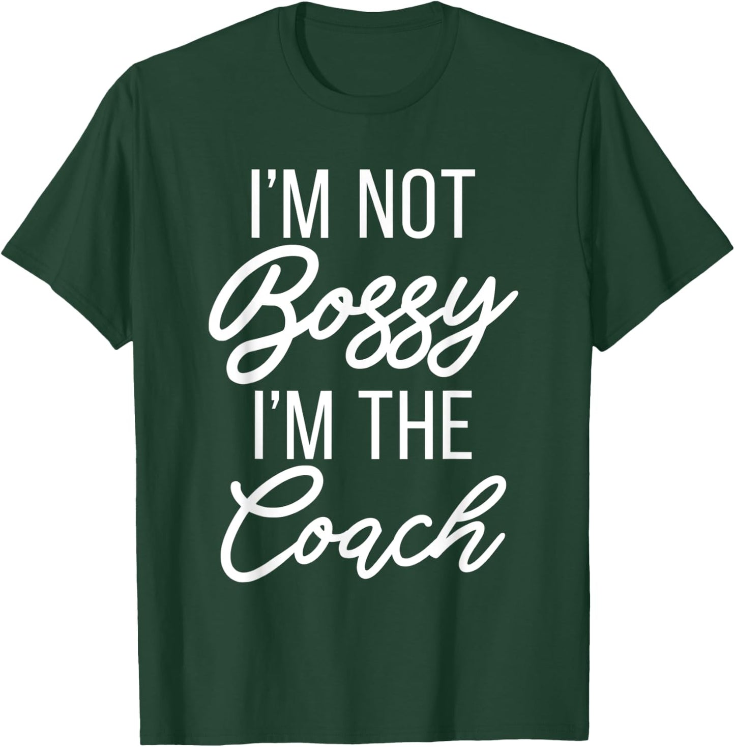 Im not Bossy im the Coach Sports Coach T-Shirt - T-Shirt | Forest