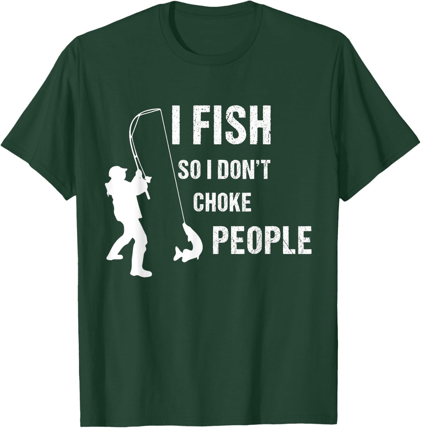 fisherman I Fish So I Don't Choke People Funny Sayings T-Shirt - T-Shirt | Forest