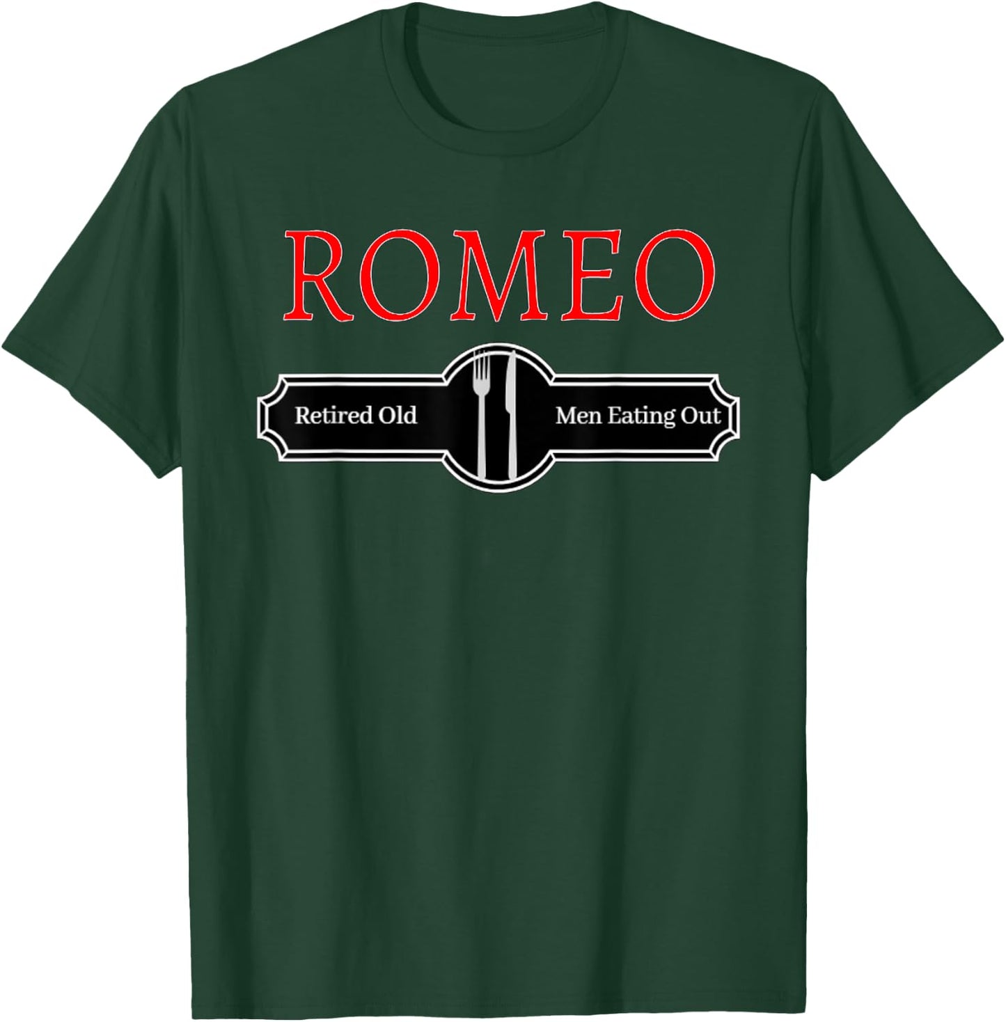 Retired Old Men Eating Out Funny ROMEO Quote T-Shirt - T-Shirt | Forest