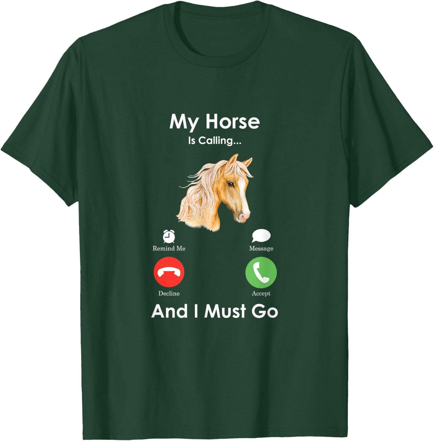 My Horse Is Calling And I Must Go - Fun Horse T-Shirt - T-Shirt | Forest