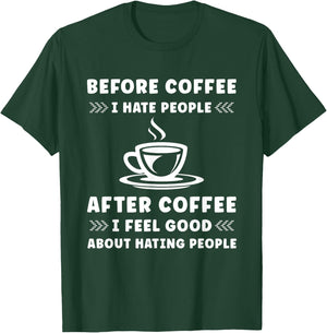Before Coffee i hate People after Coffee i feel so good T-Shirt - T-Shirt | Forest