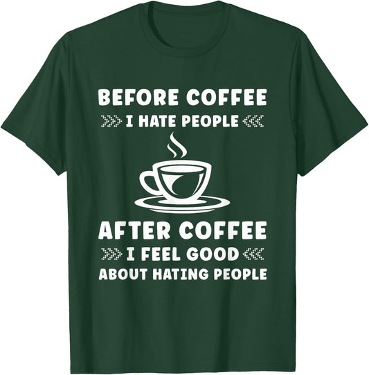 Before Coffee i hate People after Coffee i feel so good T-Shirt - T-Shirt | Forest