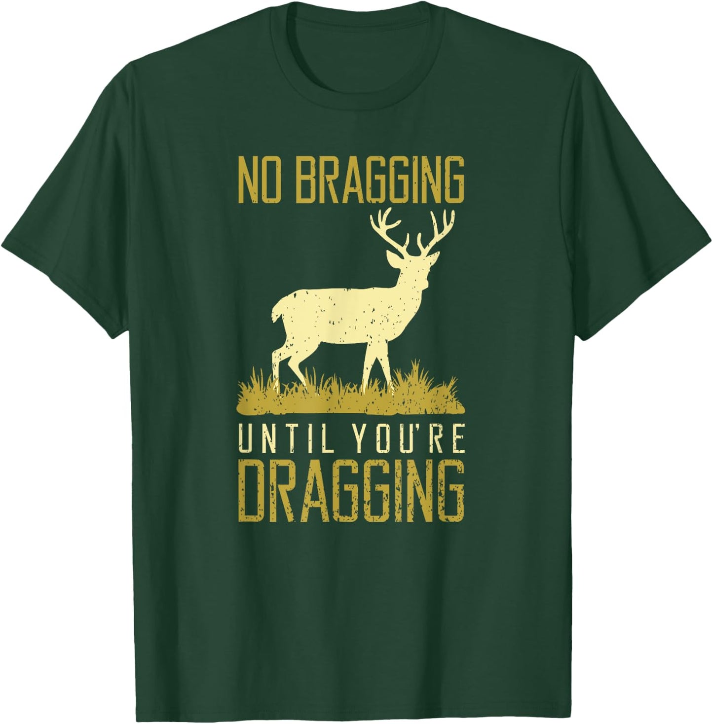 Funny No Bragging Until You Are Dragging Meateater Dad T-Shirt - T-Shirt | Forest
