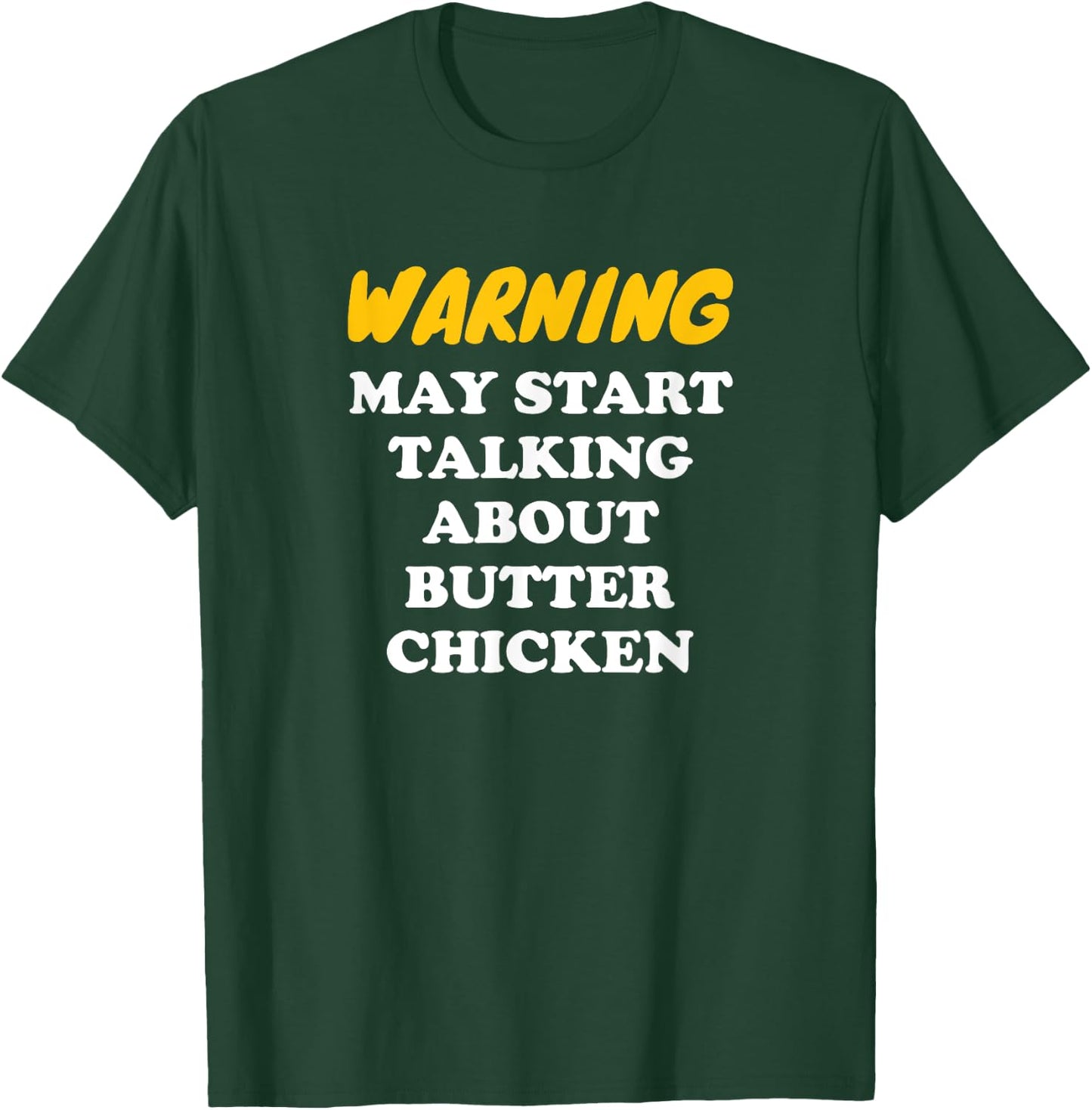 Warning May Start Talking About Butter Chicken T-Shirt - T-Shirt | Forest