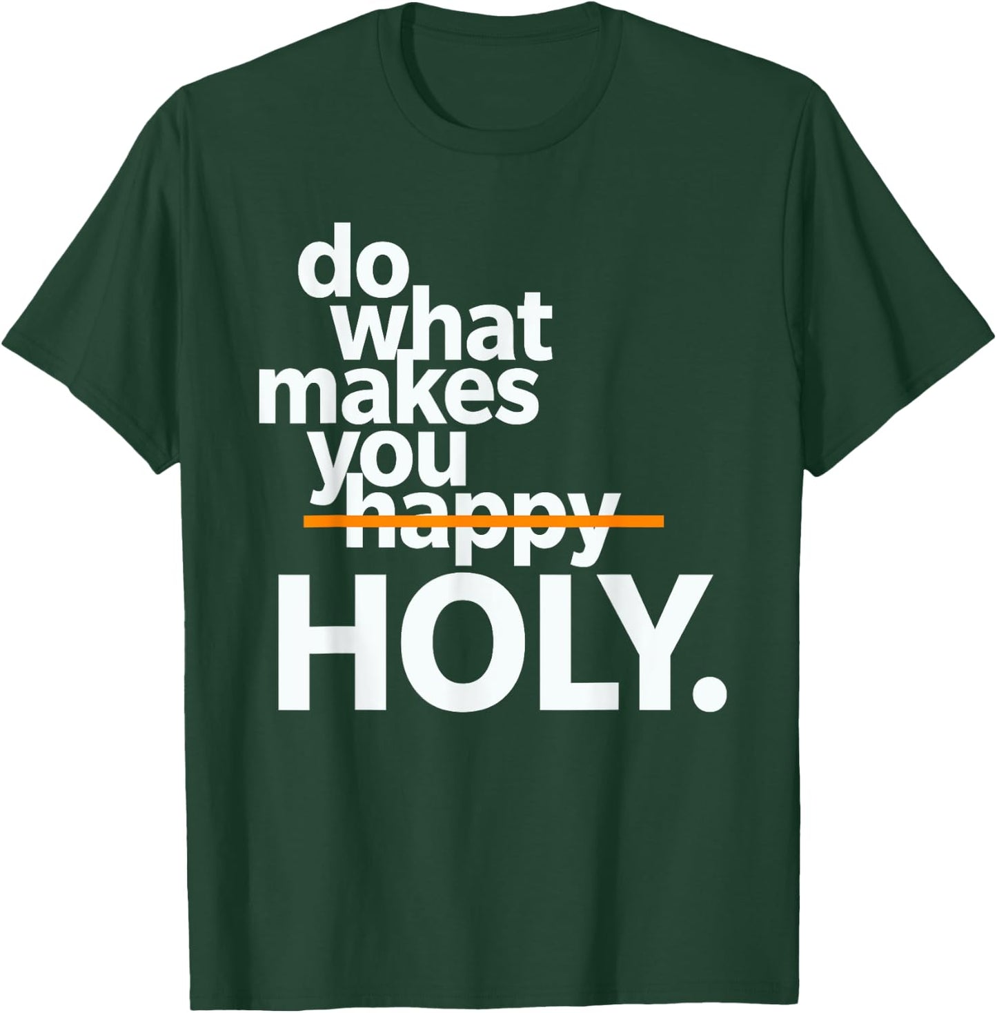 Do What Makes You Happy Holy Funny T-Shirt - T-Shirt | Forest