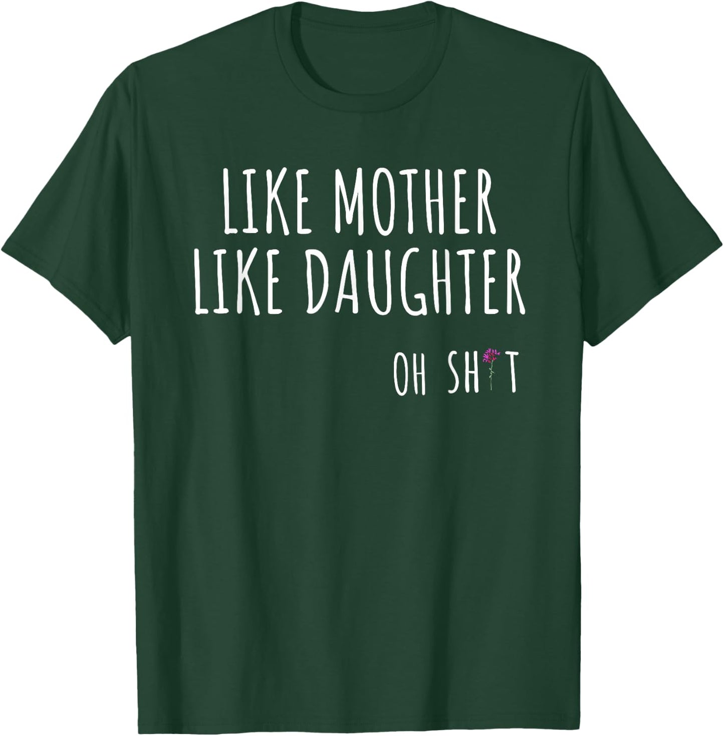 Like Mother Like Daughter Oh Shit Funny T-Shirt - T-Shirt | Forest