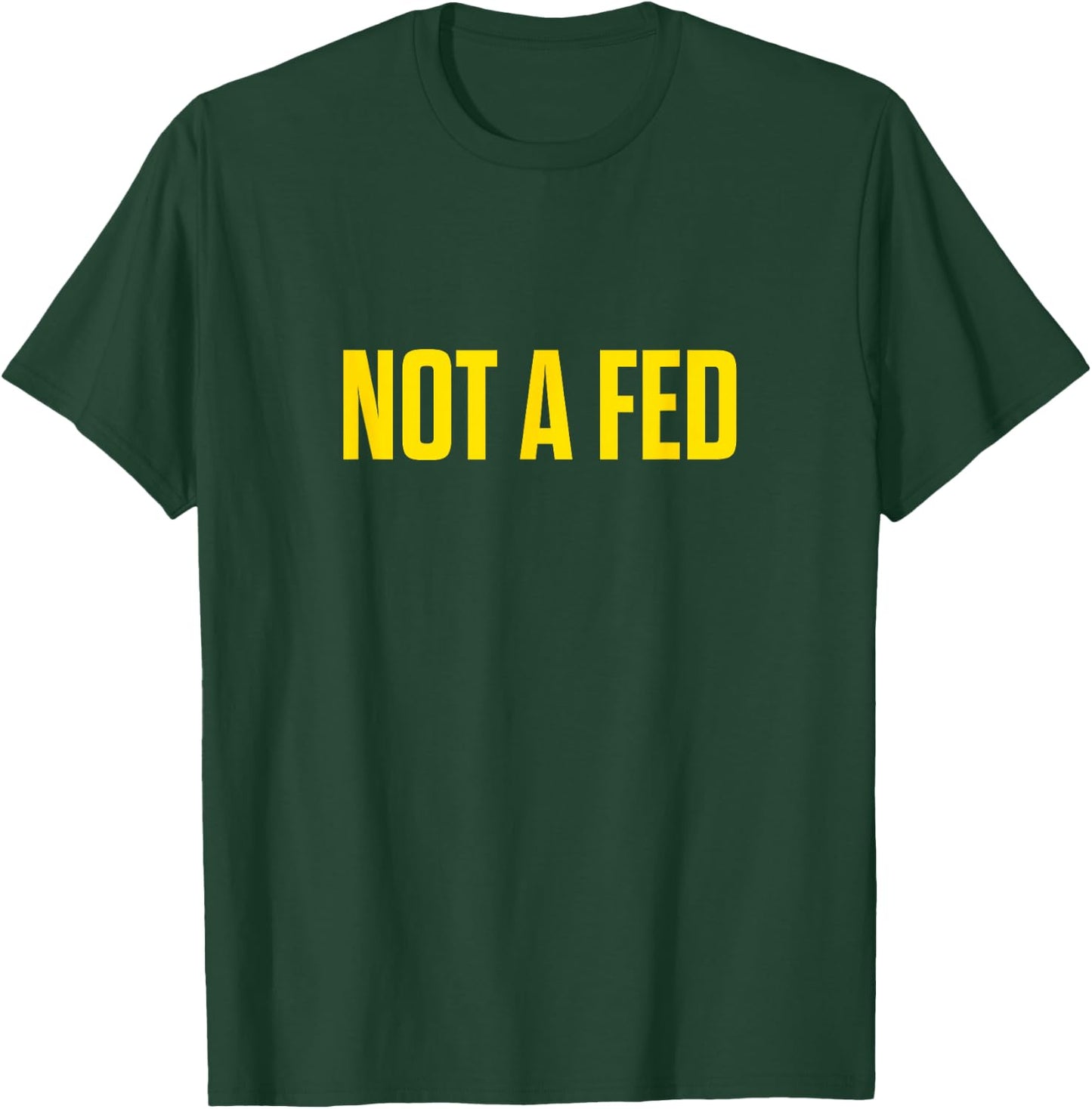 Not A Fed - Funny Law Enforcement T-Shirt - T-Shirt | Forest