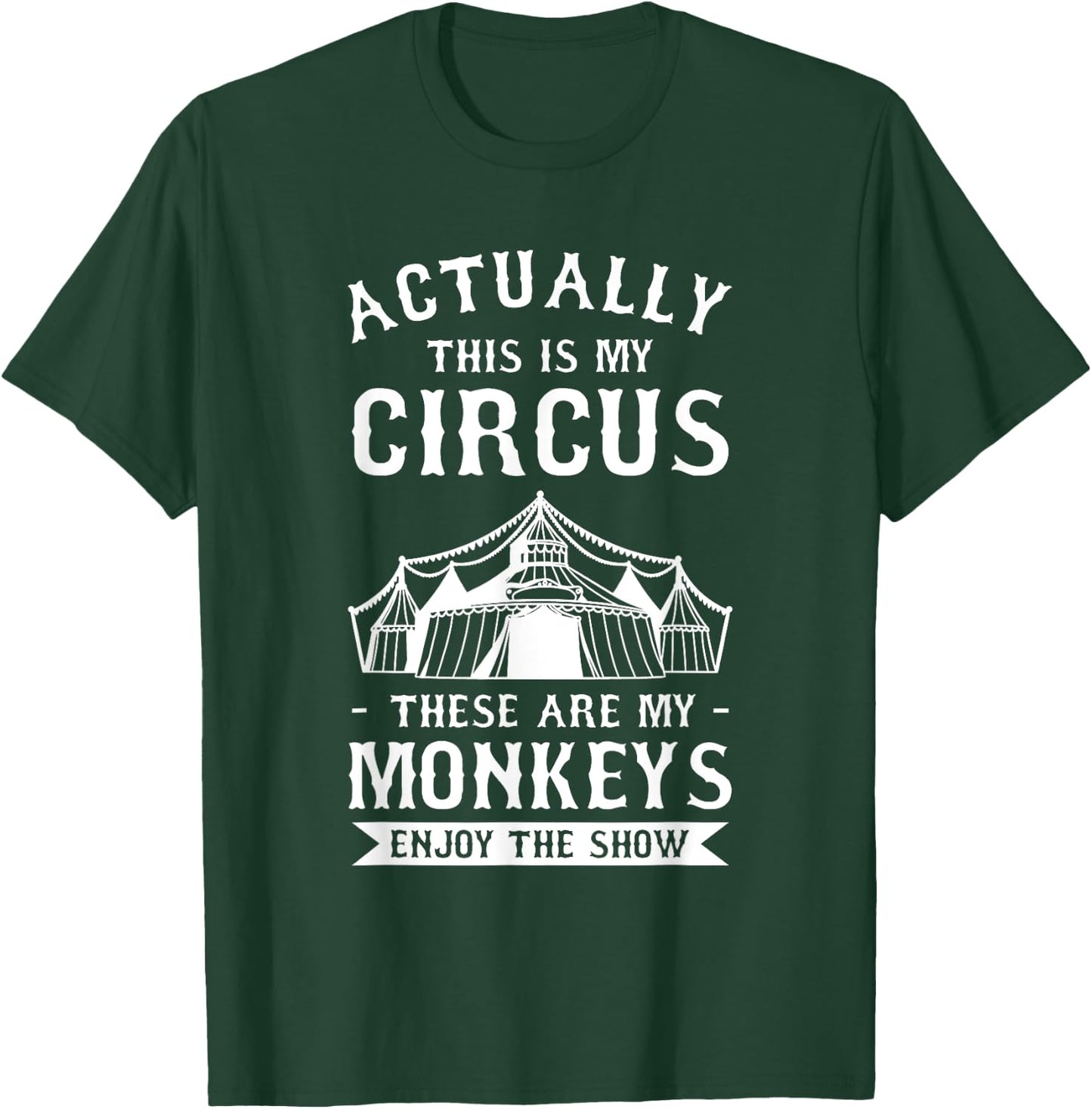 Actually This Is My Circus These Are My Monkeys Enjoy T-Shirt - T-Shirt | Forest