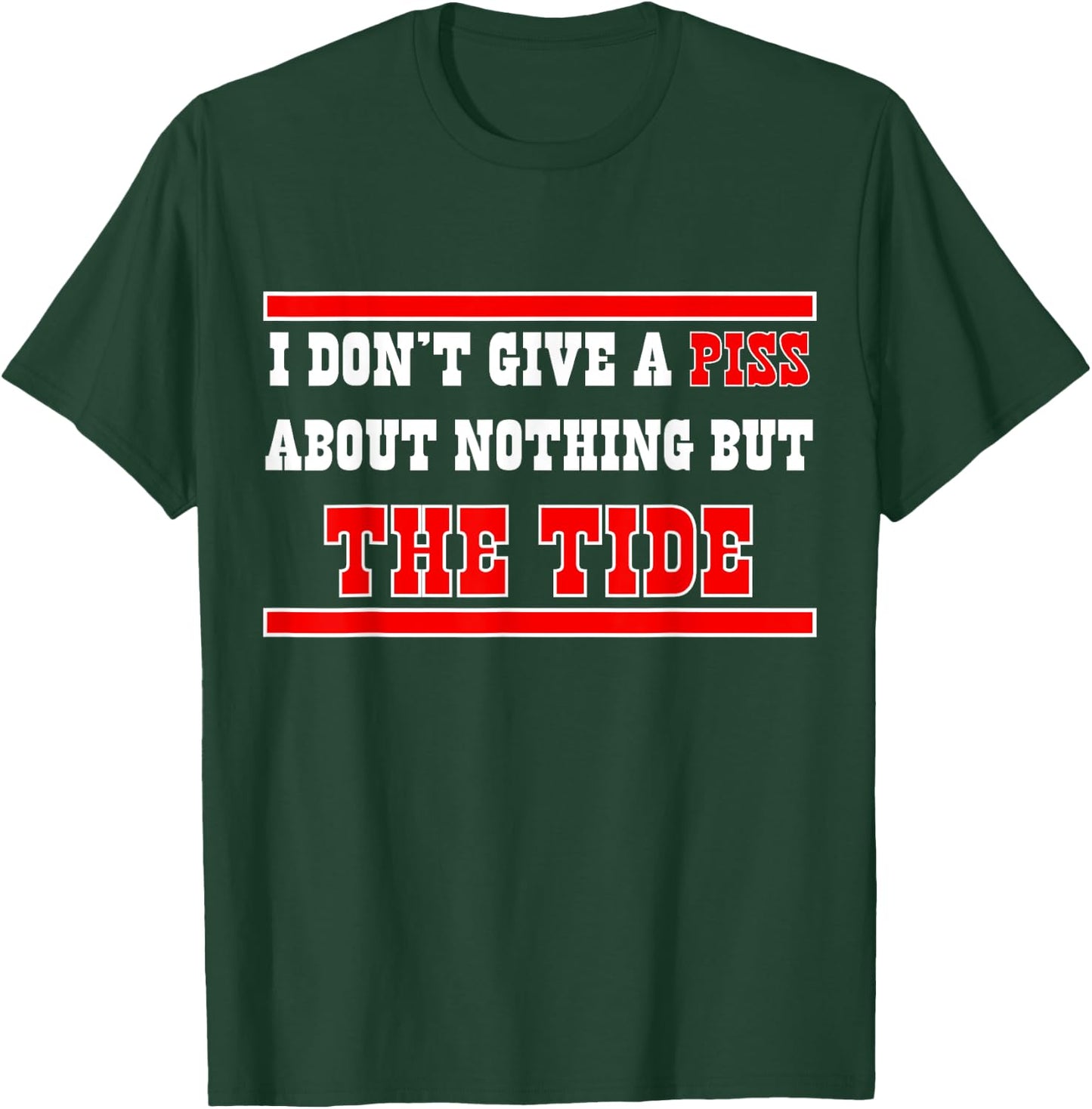 I Don’t Give A Piss About Nothing But The Tide T-Shirt - T-Shirt | Forest