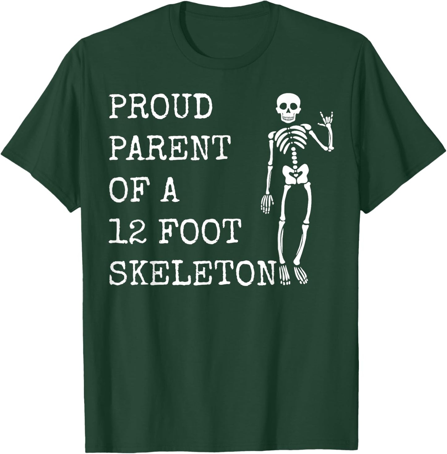 Proud parent of a 12 foot skeleton T-Shirt - T-Shirt | Forest