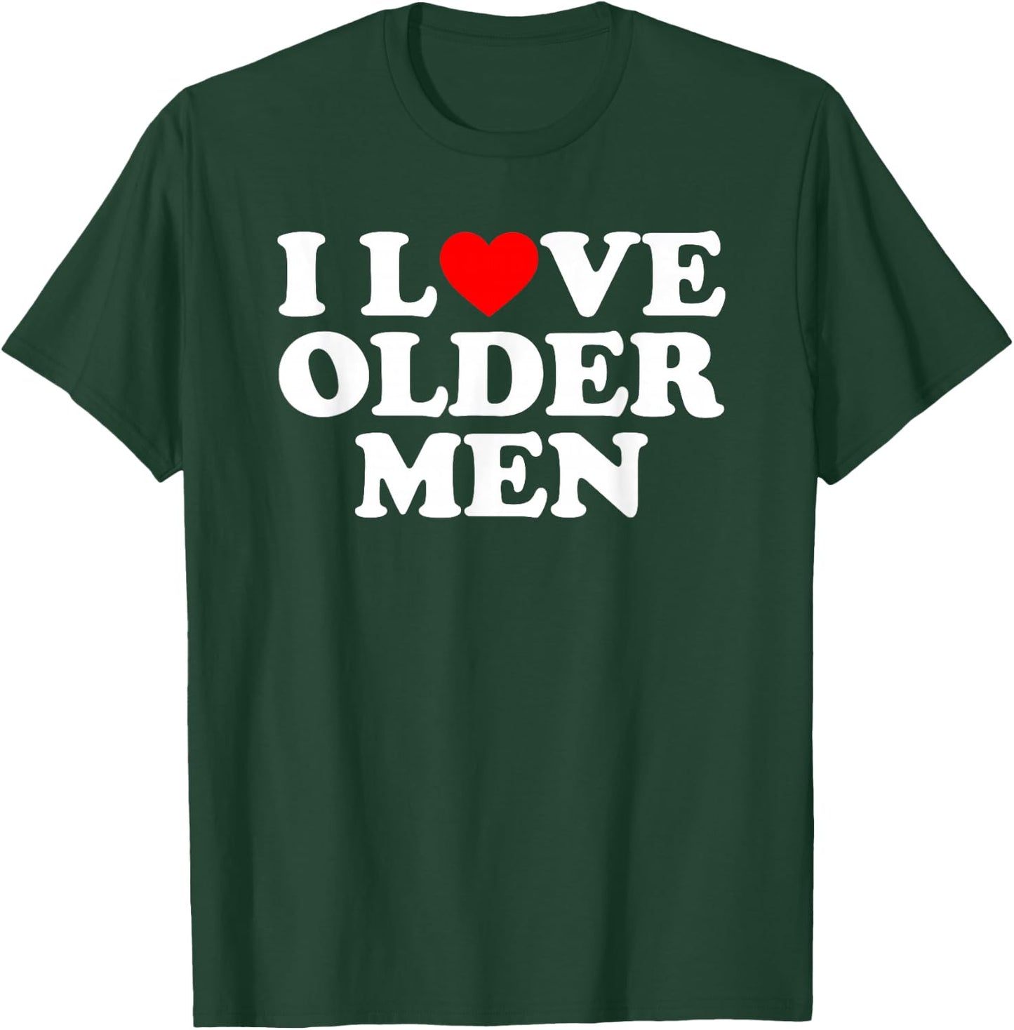 I Love Older Men T-Shirt - T-Shirt | Forest