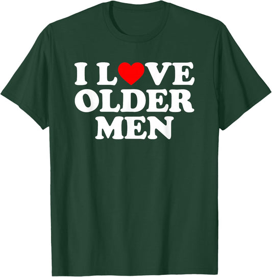 I Love Older Men T-Shirt - T-Shirt | Forest