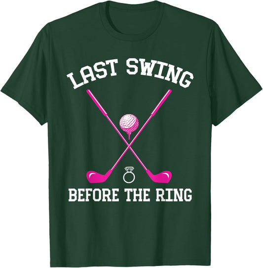 Last Swing Before The Ring Golf Themed Bachelorette Party T-Shirt - T-Shirt | Forest