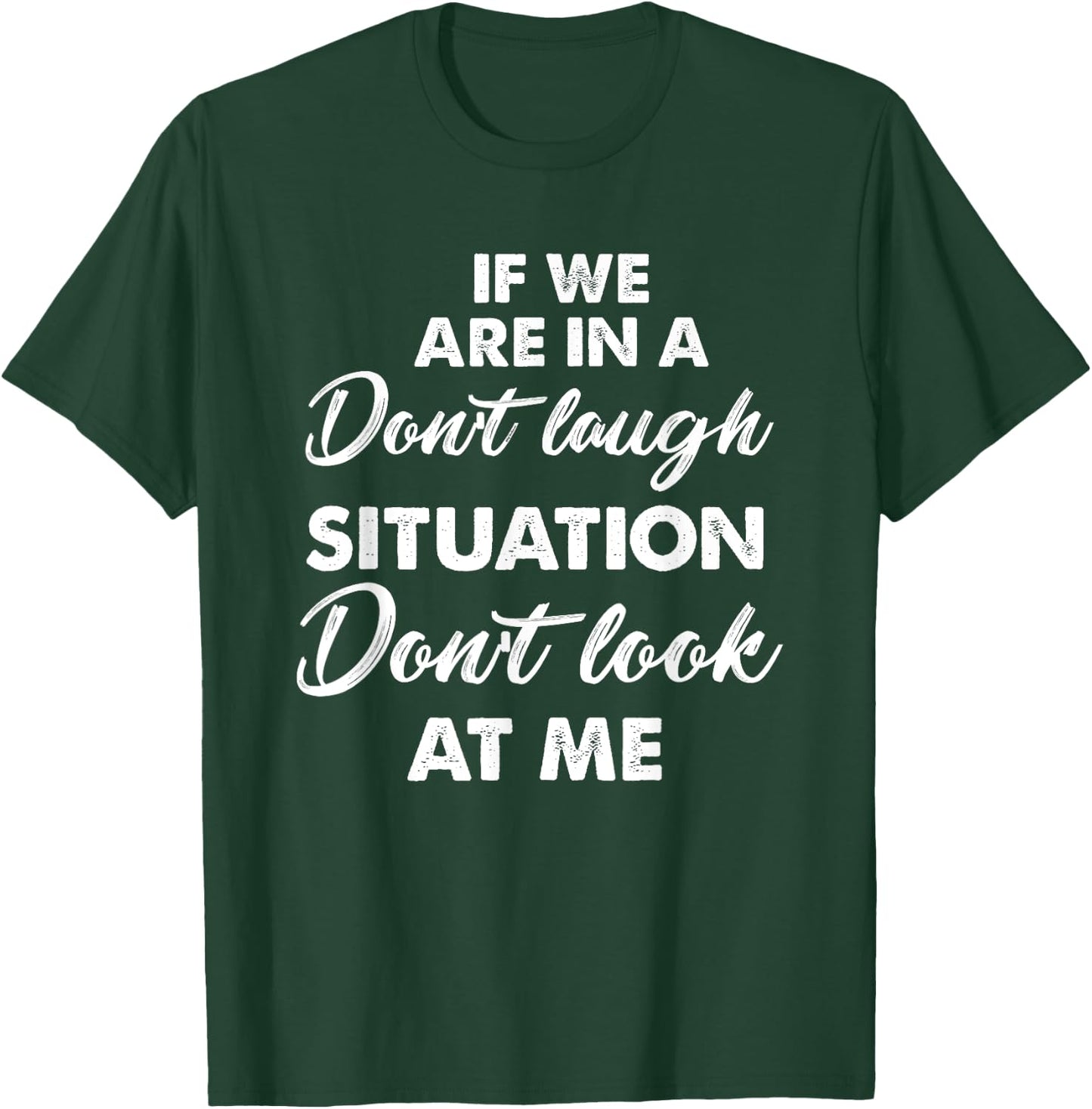 Funny If We Are In A Don't Laugh Situation Don't Look At Me T-Shirt - T-Shirt | Forest