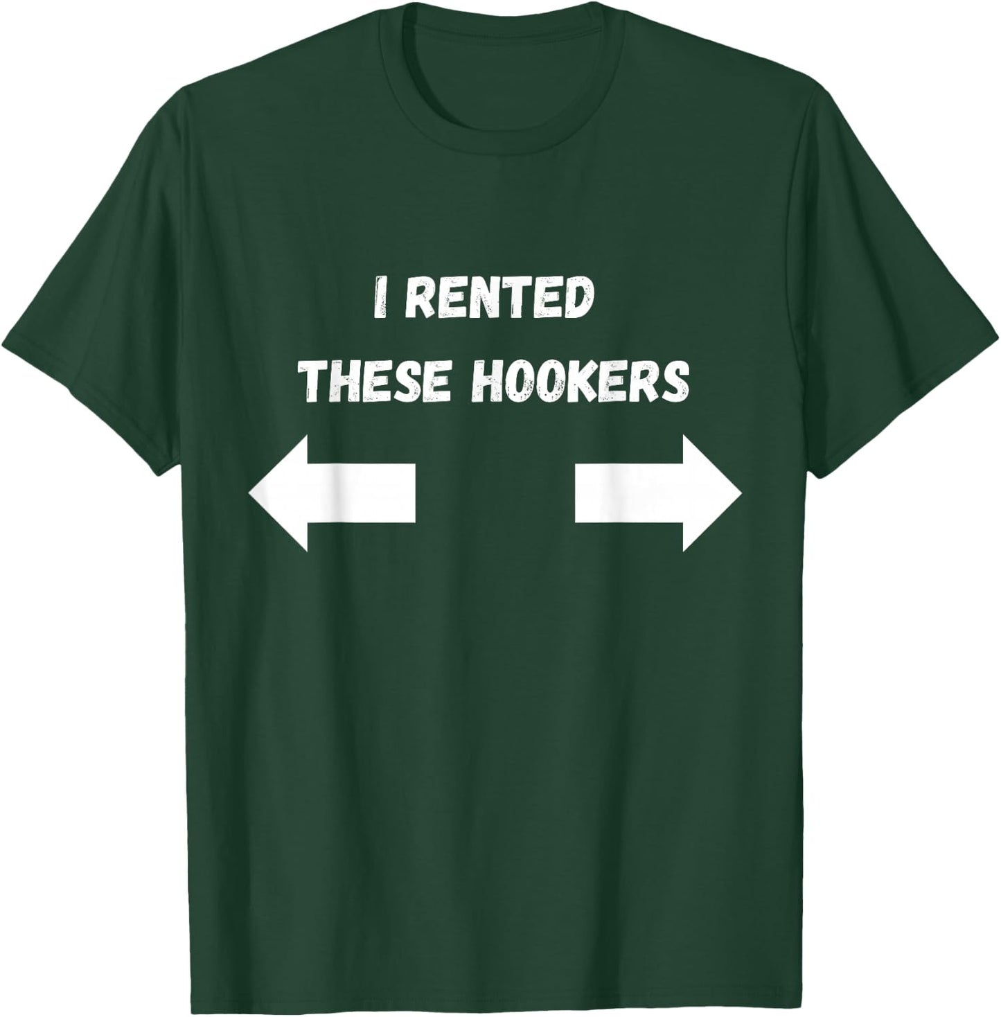 Offensive I Rented These Hookers Funny Adult Humor Saying T-Shirt - T-Shirt | Forest