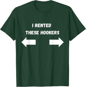 Offensive I Rented These Hookers Funny Adult Humor Saying T-Shirt - T-Shirt | Forest