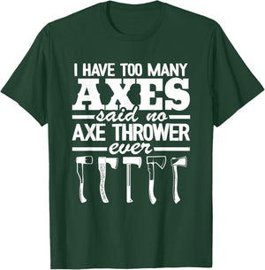 I Have Too Many Axes Quote Hatchet Hobby Funny Axe Throwing T-Shirt - T-Shirt | Forest